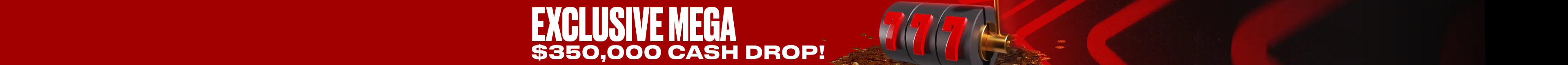 Exclusive MEGA $350,000 Cash Drop!