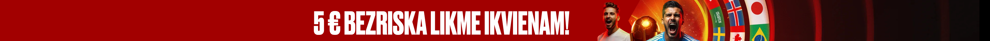 5 € bezriska likme ikvienam!