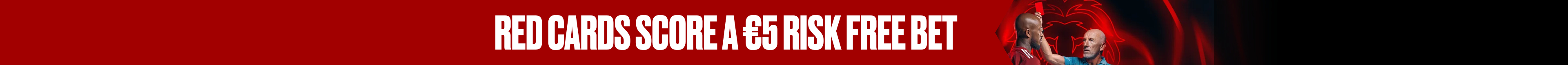RED CARDS SCORE A €5 RISK-FREE BET