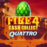Fire 4 Cash Collect Quattro