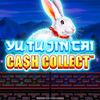 Yu Tu Jin Cai Cash Collect