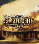 2 Wild 2 Die