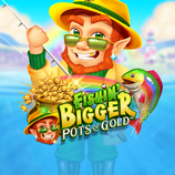 Fishin Bigger Pots Of Gold