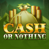 Cash or Nothing