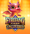 Fyrefang Cash Uncovered