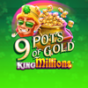 9 Pots Of Gold King Millions