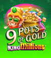 9 Pots Of Gold King Millions