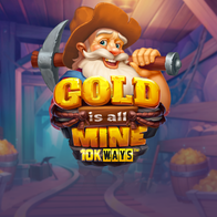 Gold Is All Mine 10k Ways
