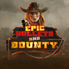 Epic Bullets And Bounty