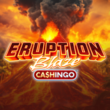 Eruption Blaze CASHINGO