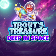 Trouts Treasure Deep In Space