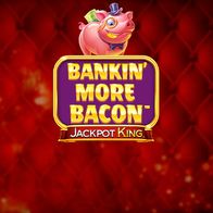Bankin More Bacon Jackpot King