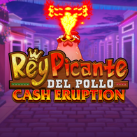 Cash Eruption Rey Picante Del Pollo