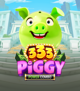 333 Piggy POWER COMBO